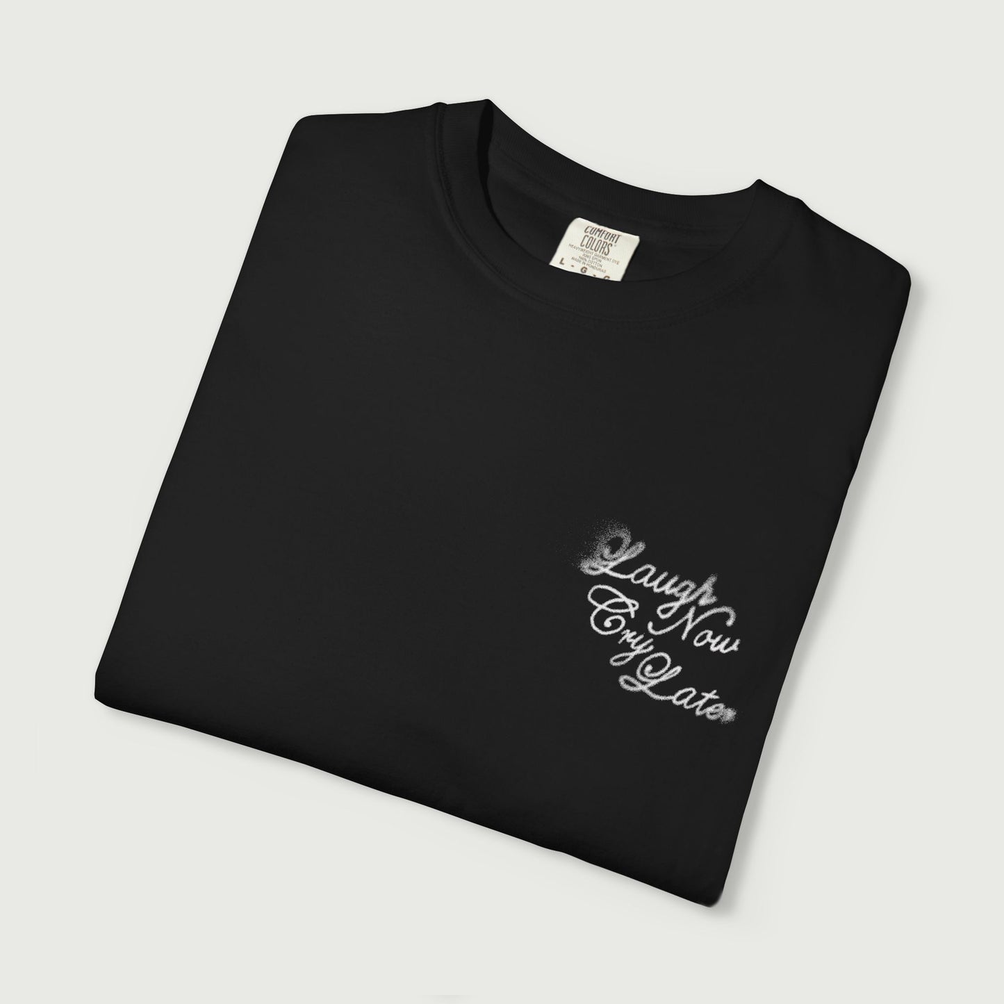 Laugh Now Cry Later T-Shirt