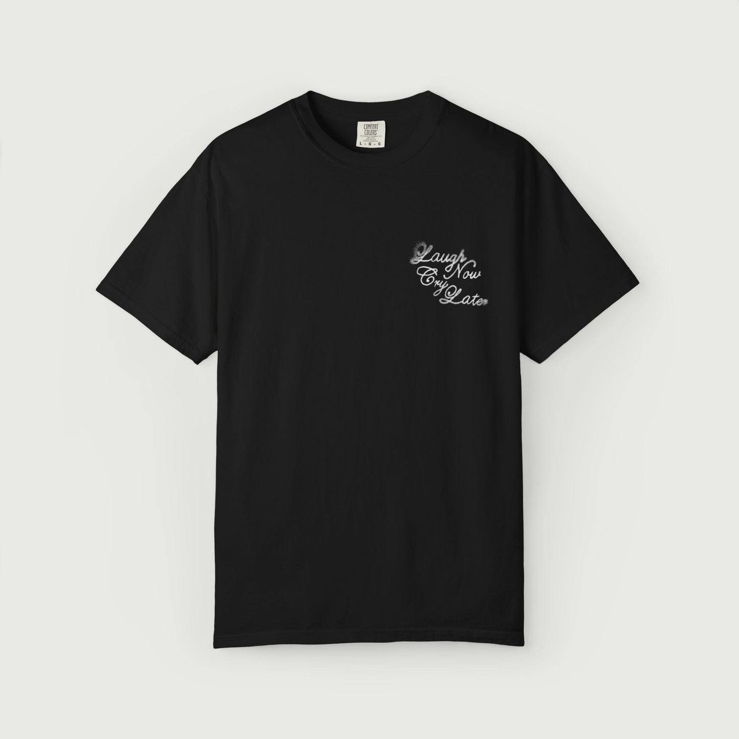 Laugh Now Cry Later T-Shirt