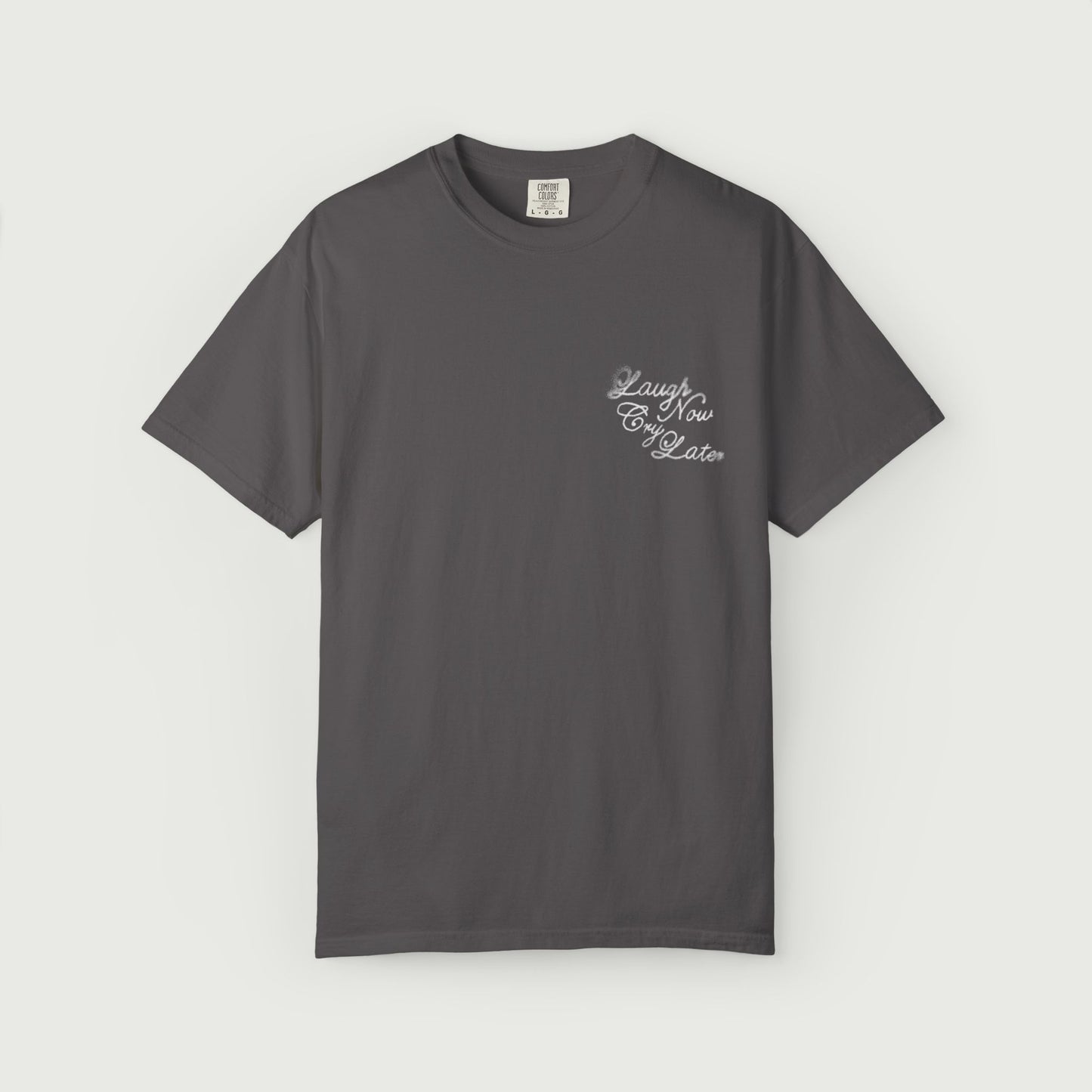Laugh Now Cry Later T-Shirt
