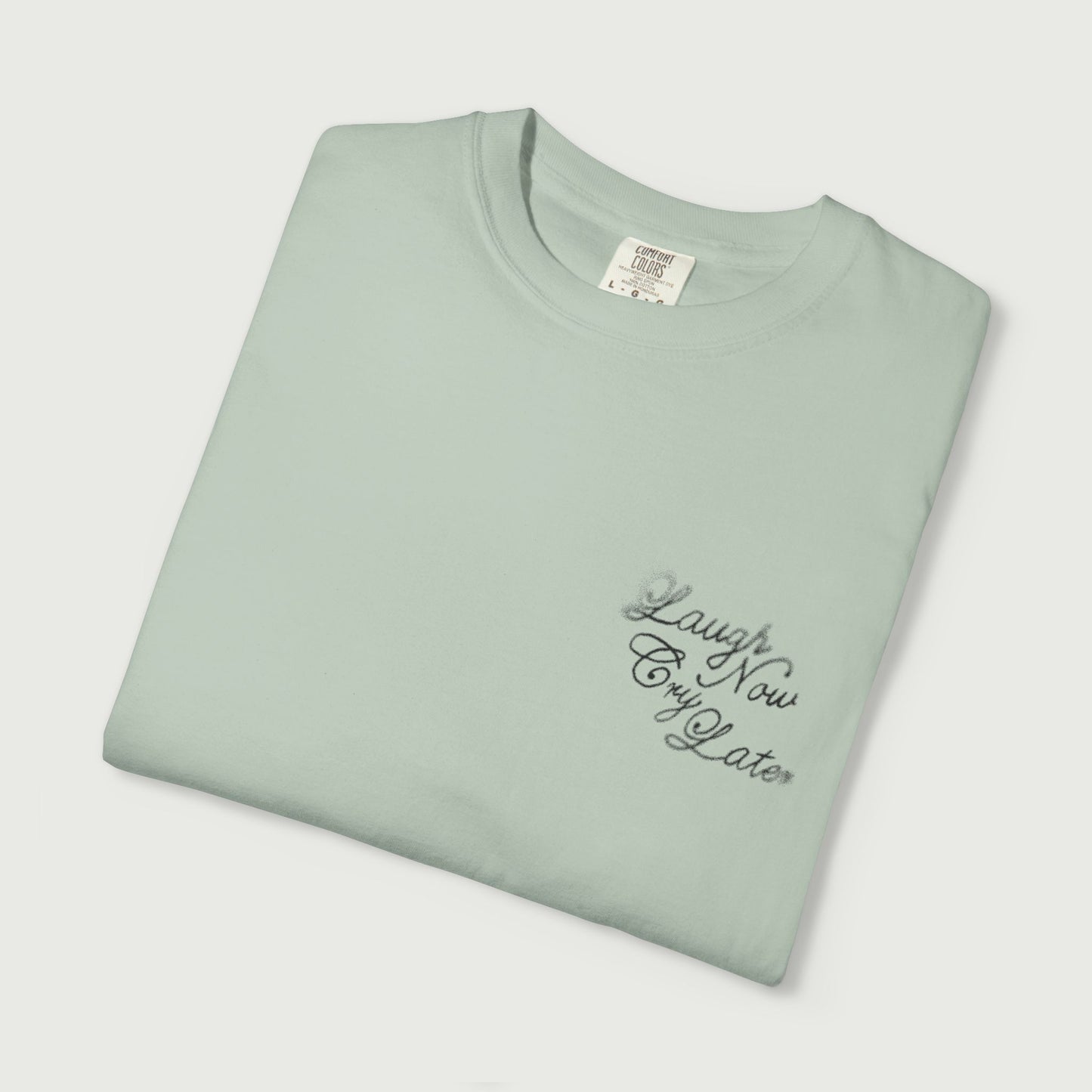 Laugh Now Cry Later T-Shirt