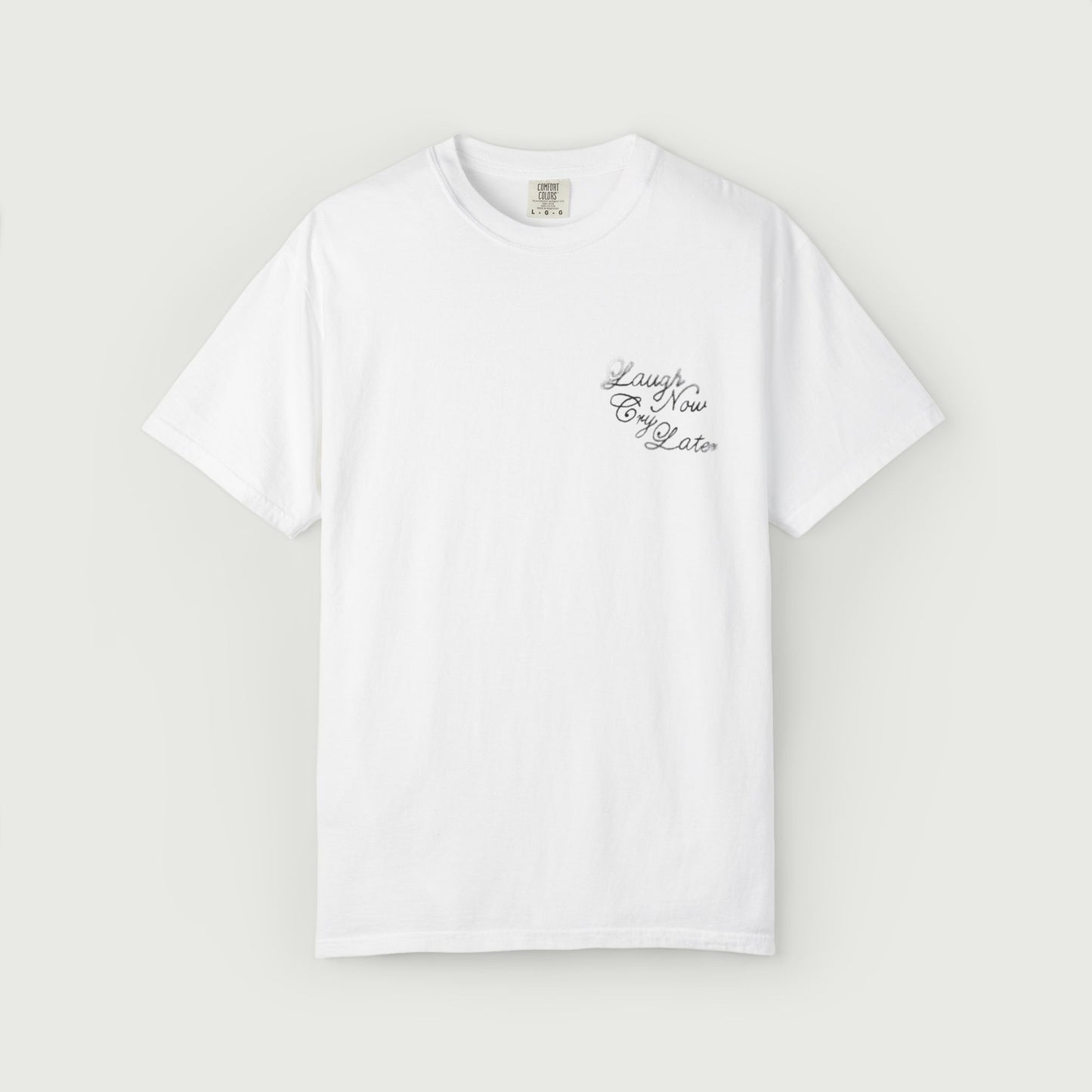 Laugh Now Cry Later T-Shirt