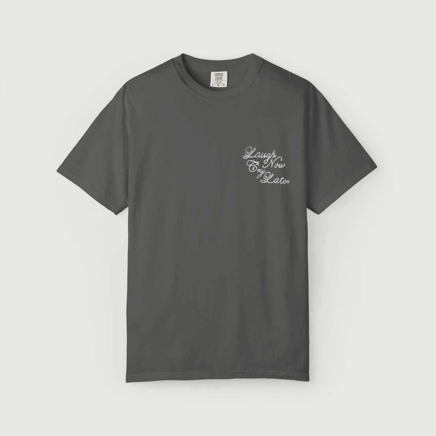 Laugh Now Cry Later T-Shirt