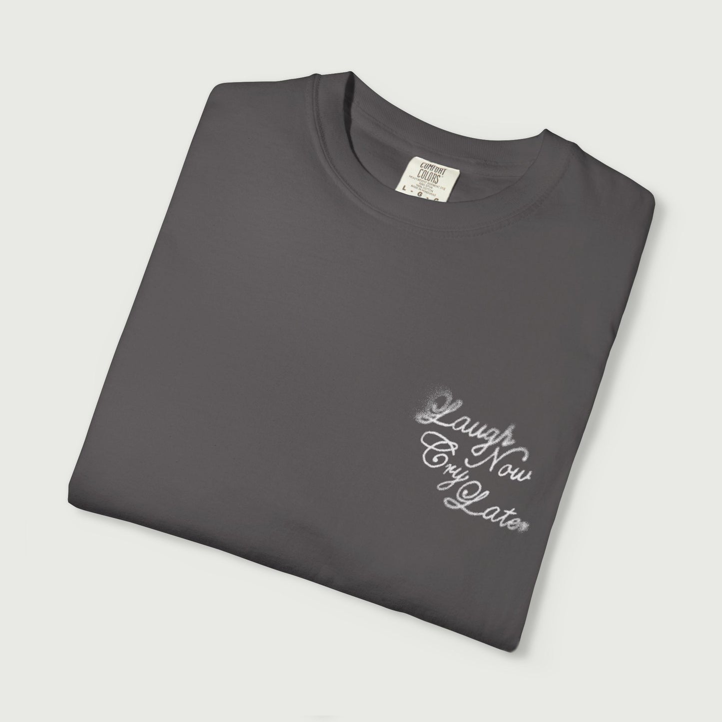 Laugh Now Cry Later T-Shirt