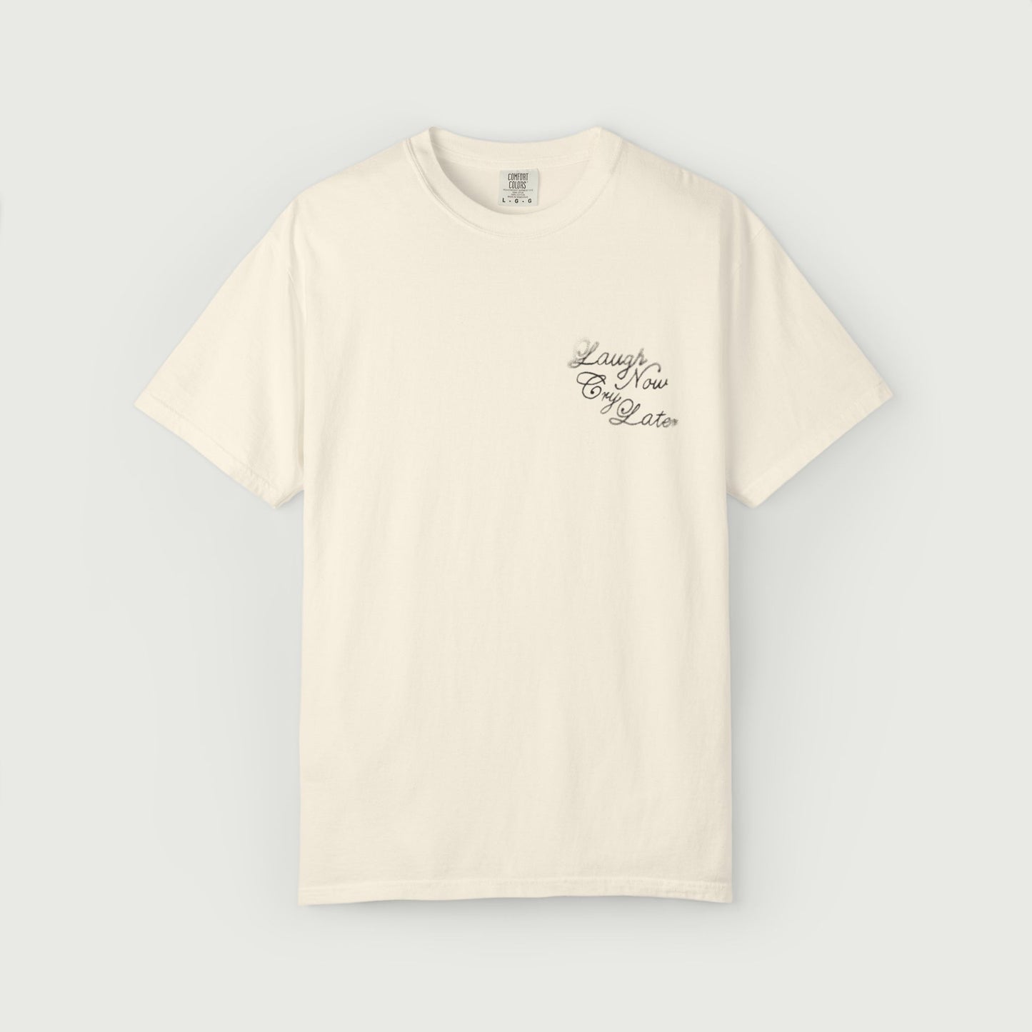 Laugh Now Cry Later T-Shirt