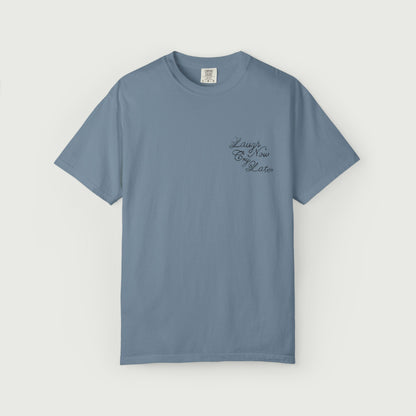 Laugh Now Cry Later T-Shirt