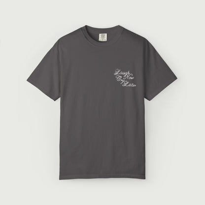 Laugh Now Cry Later T-Shirt