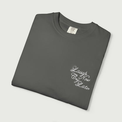Laugh Now Cry Later T-Shirt
