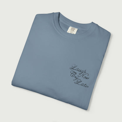 Laugh Now Cry Later T-Shirt
