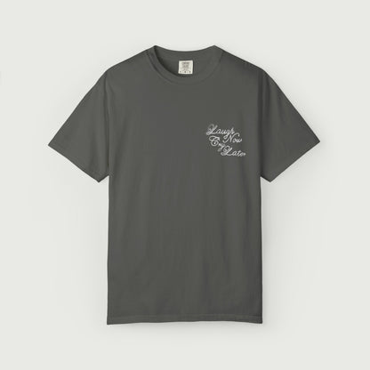 Laugh Now Cry Later T-Shirt