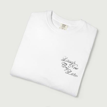 Laugh Now Cry Later T-Shirt